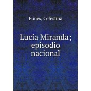  LucÃ­a Miranda; episodio nacional Celestina FÃºnes 