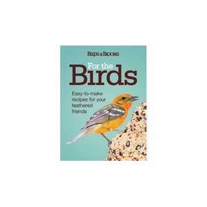  For The Birds Easy to Make Recipes For Your Feathered 