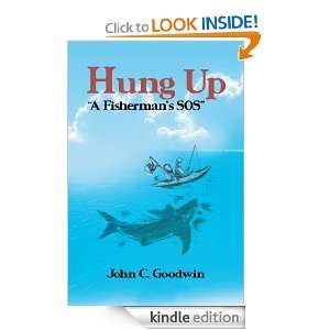 Hung Up A Fishermans SOS John C. Goodwin  Kindle Store