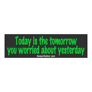  Today is the tomorrow you worried about yesterday   funny 