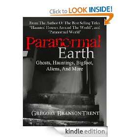Paranormal Earth Ghosts, Hauntings, Bigfoot, Aliens And More [Kindle 