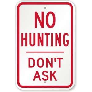 No Hunting. Dont Ask High Intensity Grade Sign, 18 x 12 