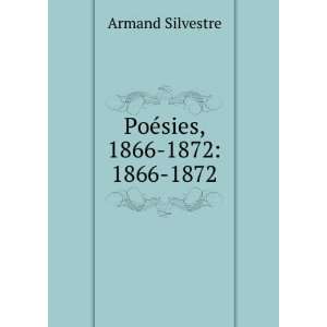  PoÃ©sies, 1866 1872 1866 1872 Armand Silvestre Books