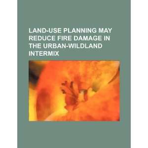  Land use planning may reduce fire damage in the urban 