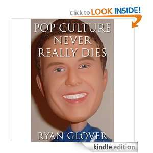 Pop Culture Never Really Dies Ryan Glover  Kindle Store