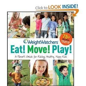Weight Watchers Eat Move Play A Parents Guide for Raising Healthy 