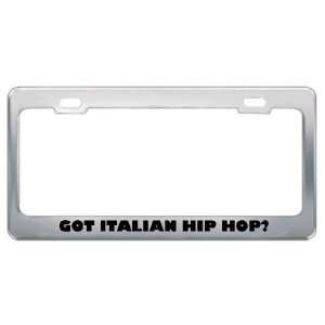Got Italian Hip Hop? Music Musical Instrument Metal License Plate 