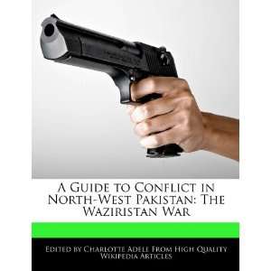  A Guide to Conflict in North West Pakistan The Waziristan 
