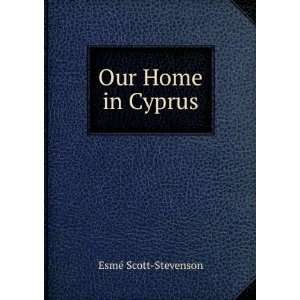  Our Home in Cyprus EsmÃ© Scott Stevenson Books