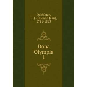  Dona Olympia. 1 E. J. (Ã?tienne Jean), 1781 1863 DelÃ©cluze Books