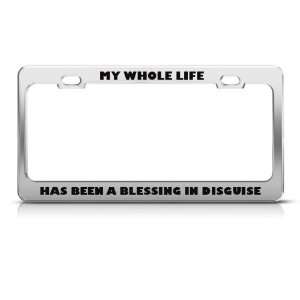 My Whole Life Blessing In Disguise Humor license plate frame Stainless