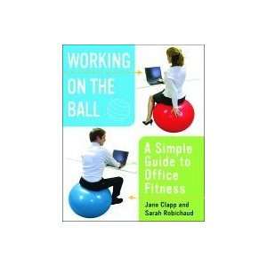  Working on the Ball A Simple Guide to Office Fitness 