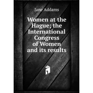   International Congress of Women and its results Jane Addams Books
