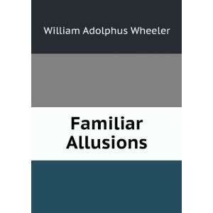  Familiar Allusions William Adolphus Wheeler Books