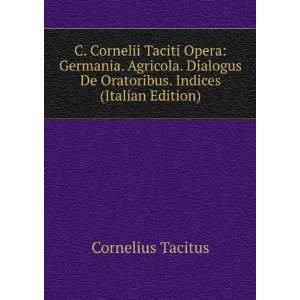  C. Cornelii Taciti Opera Germania. Agricola. Dialogus De 