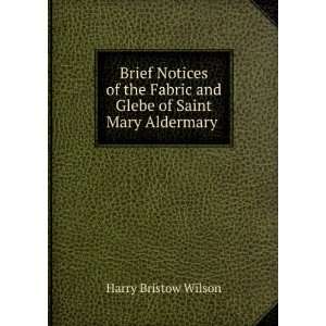   and Glebe of Saint Mary Aldermary . Harry Bristow Wilson Books