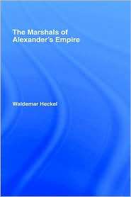 Marshals Of Alexanders Empire, The, (0415050537), Waldemar Heckel 