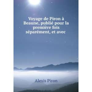   la premiÃ¨re fois sÃ©parÃ©ment, et avec . Alexis Piron Books