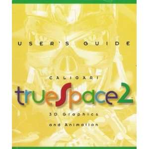  Users Guide Caligari TrueSpace2 3D Graphics and Animation Books