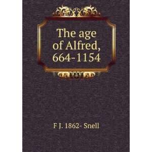  The age of Alfred, 664 1154 F J. 1862  Snell Books