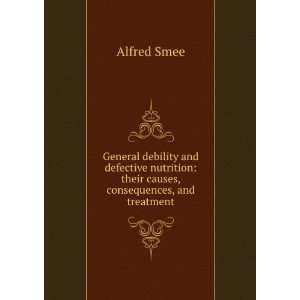    their causes, consequences, and treatment Alfred Smee Books