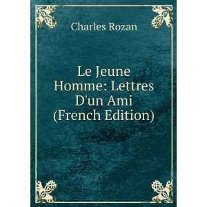   Jeune Homme Lettres Dun Ami (French Edition) Charles Rozan Books