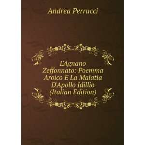   La Malatia DApollo Idillio (Italian Edition) Andrea Perrucci Books