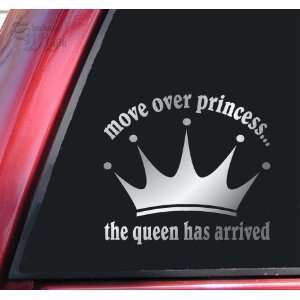  Move over princess the queen has arrived Vinyl Decal 