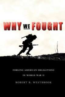   Why We Fought Why We Fought by Robert B. Westbrook 