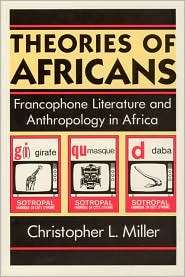 Theories of Africans Francophone Literature and Anthropology in 