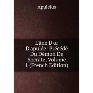   © Du DÃ©mon De Socrate, Volume 1 (French Edition) Apuleius Books