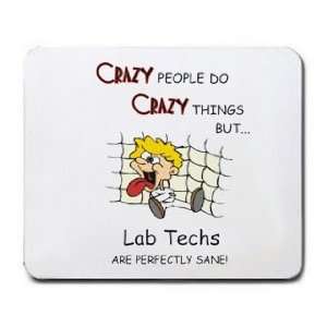  CRAZY PEOPLE DO CRAZY THINGS BUT Lab Techs ARE PERFECTLY 