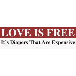   IS FREE Its Diapers That Are Expensive Bumper Sticker Automotive