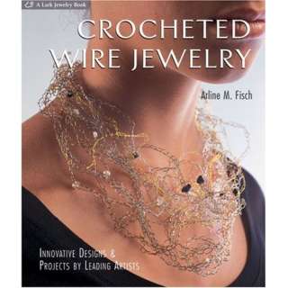  Crocheted Wire Jewelry Innovative Designs & Projects by 