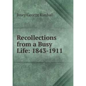  Recollections from a Busy Life 1843 1911 Ivory George 