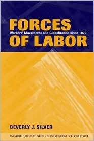 Forces of Labor Workers Movements and Globalization since 1870 
