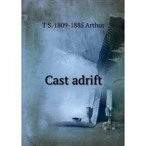  Cast adrift T S. 1809 1885 Arthur Books