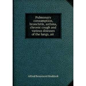  Pulmonary consumption, bronchitis, asthma, chronic cough 