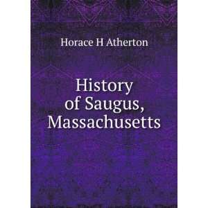  History of Saugus, Massachusetts Horace H Atherton Books