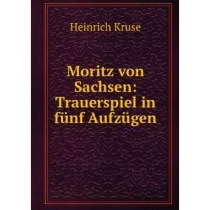   von Sachsen Trauerspiel in fÃ¼nf AufzÃ¼gen Heinrich Kruse Books