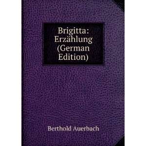 Brigitta ErzÃ¤hlung (German Edition) Berthold Auerbach Books