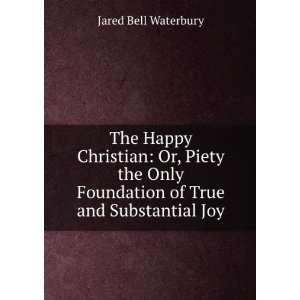   foundation of true and substantial joy Jared Bell Waterbury Books