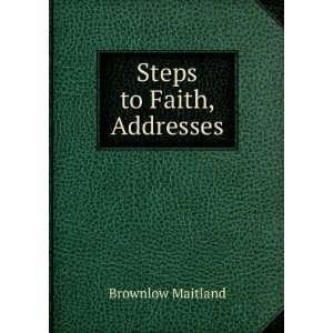  Steps to Faith, Addresses Brownlow Maitland Books