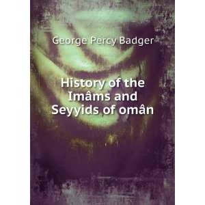   ¢ms and Seyyids of omÃ¢n George Percy Badger  Books