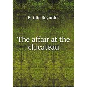 The affair at the chcateau Baillie Reynolds Books