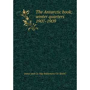   book winter quarters 1907 1909 James and Co. bkp Ballantyne CU BANC