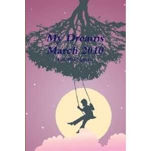  My Dreams March 2010 (9780557399741) Lien Mya Nguyen 