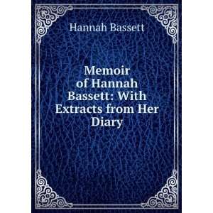   of Hannah Bassett With Extracts from Her Diary Hannah Bassett Books