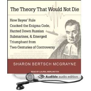 The Theory That Would Not Die How Bayes Rule Cracked the Enigma Code 