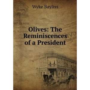    The Reminiscences of a President Wyke Bayliss  Books